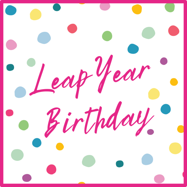 Once Every Four Years: Having a Leap Day Birthday