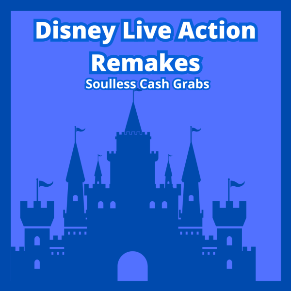 Disney Live Action Remakes: Cash Grabs That Are No Longer Fun to Watch.
