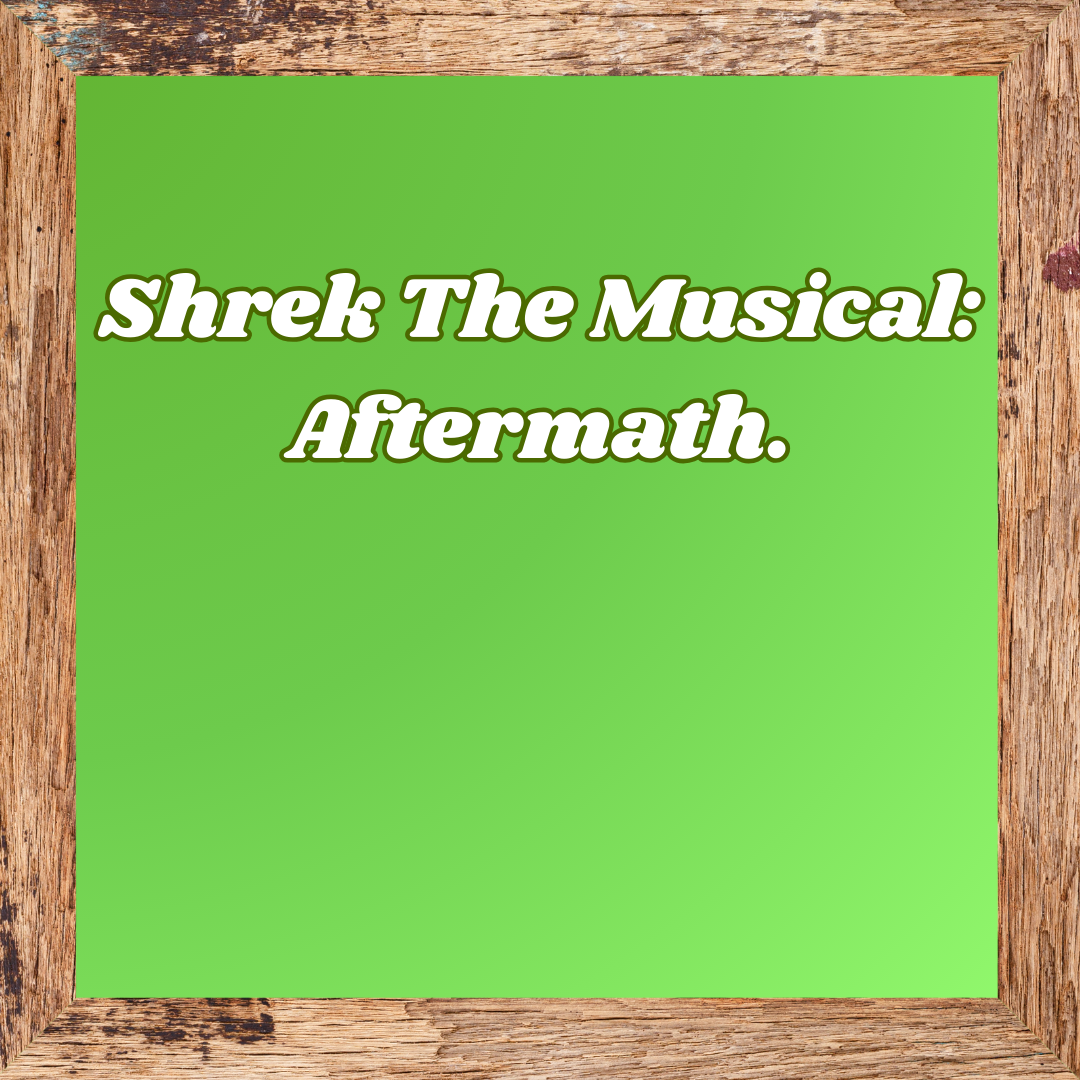 Shrek The Musical: Aftermath